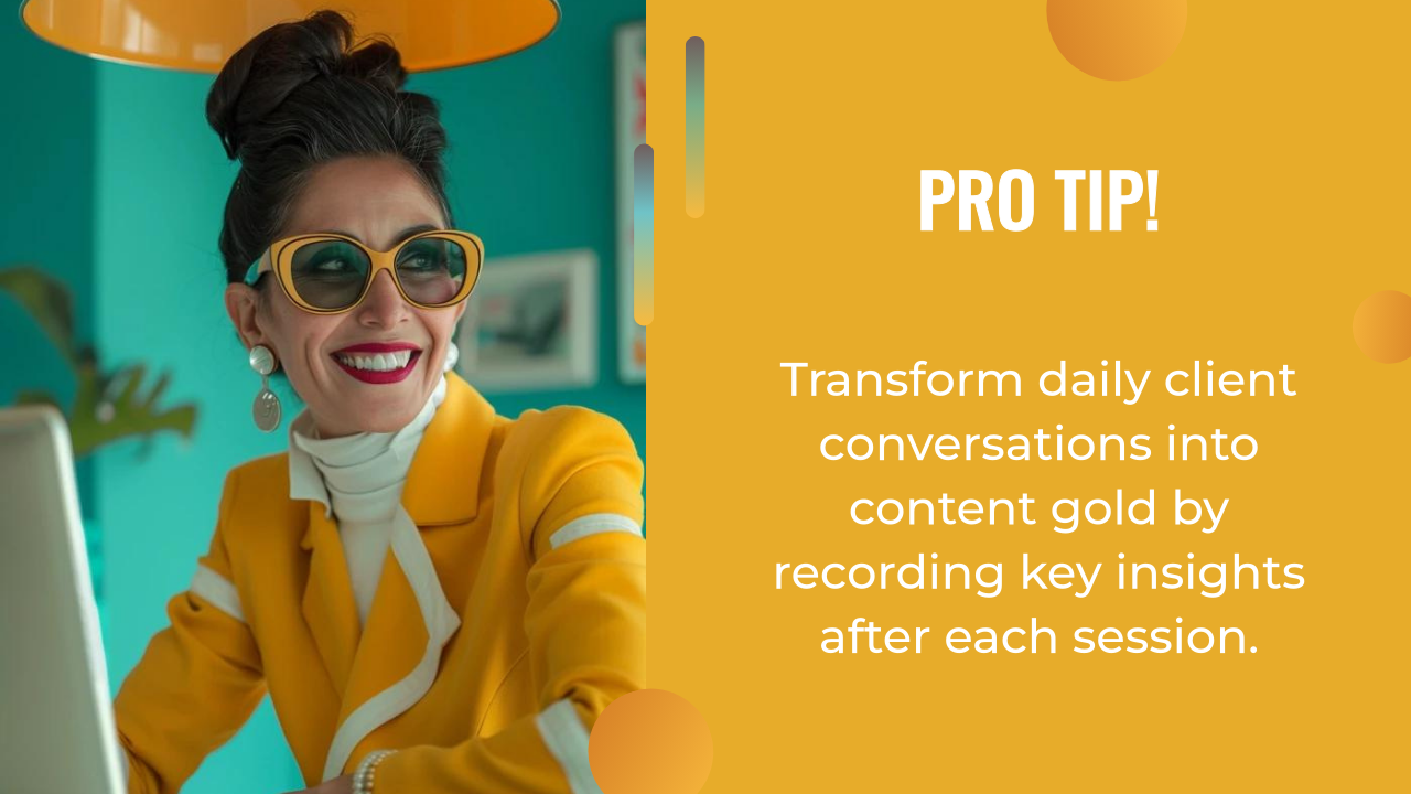 Woman in yellow blazer and sunglasses smiling at desk; text reads, "Pro Tip! Transform daily client conversations into content gold by recording key insights after each session—a perfect boost for your ai content strategy.