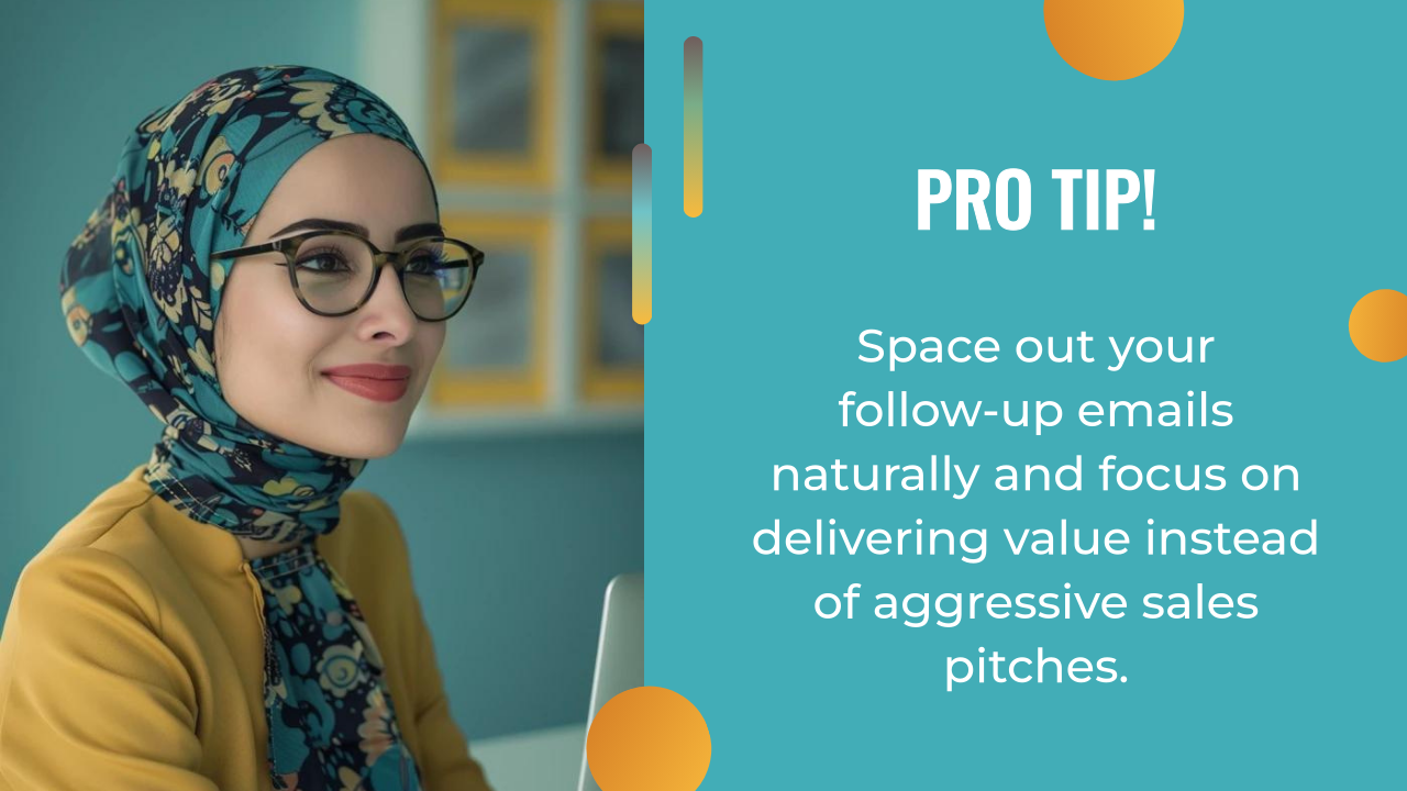 A woman wearing glasses and a patterned headscarf sits at a desk. Text beside her reads: "Pro tip! Space out your follow-up emails and focus on delivering value—consider sharing a helpful low ticket offer instead of aggressive sales pitches.