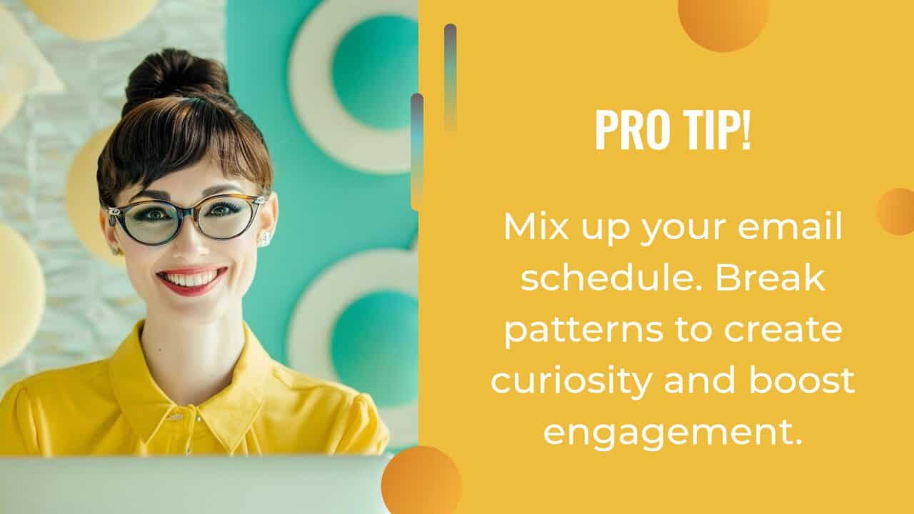 Smiling woman in glasses sits at a desk; text on yellow background reads: “PRO TIP! Mix up your email schedule with AI content creation. Break patterns to create curiosity and boost engagement.”.