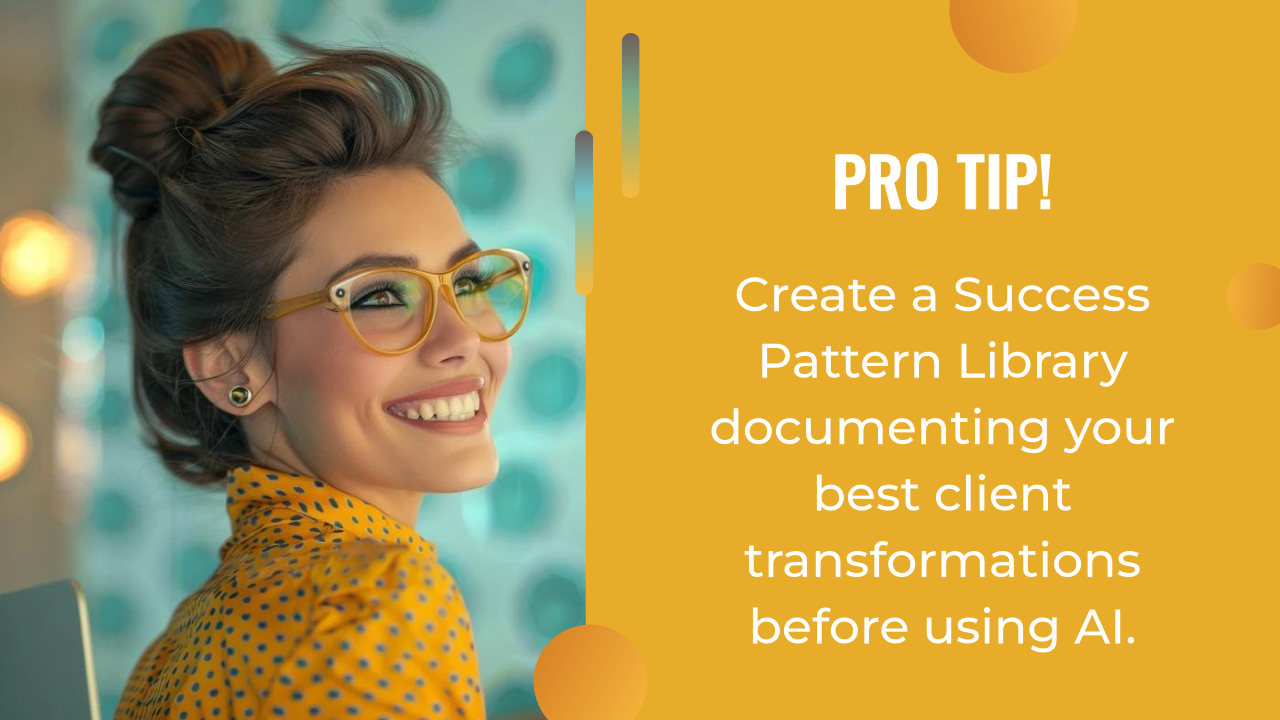 Smiling woman in glasses and polka-dot shirt beside text: "Pro Tip! Use an AI writing assistant to help document your best client transformations and create a Success Pattern Library before diving into AI.